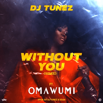 DJ Tunez - Without You (Remix) ft Omawumi